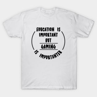 Education is important but the Gaming is importanter T-Shirt